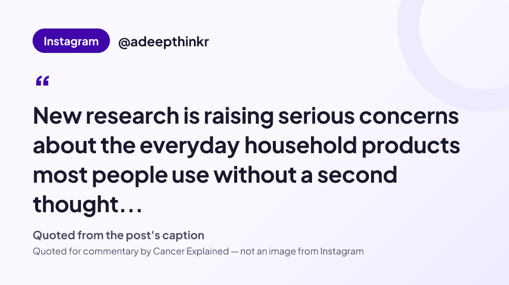 Quote card reading: "New research is raising serious concerns about the everyday household products most people use without a second thought..." — @adeepthinkr