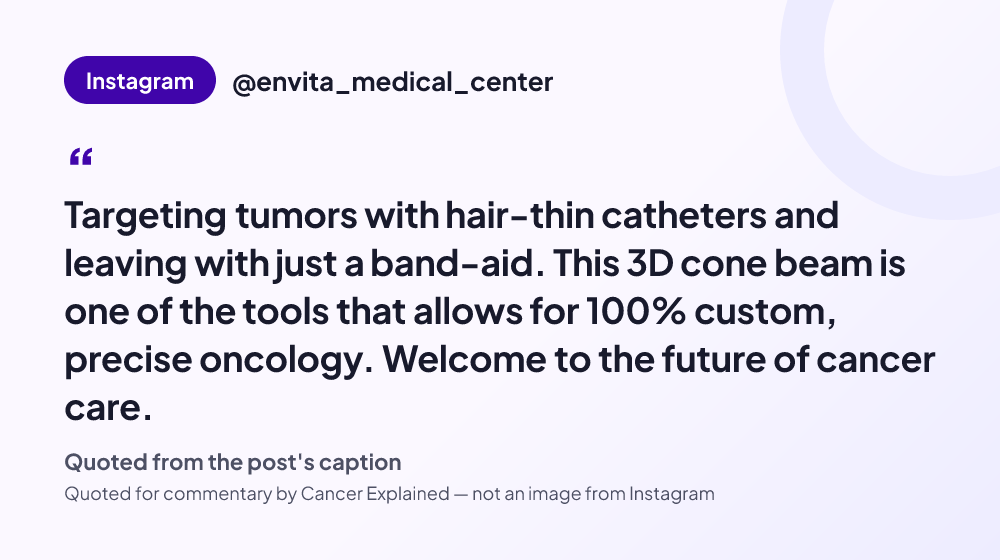 Quote card reading: "Targeting tumors with hair-thin catheters and leaving with just a band-aid. This 3D cone beam is one of the tools that allows for 100% custom, precise oncology. Welcome to the future of cancer care." — @envita_medical_center
