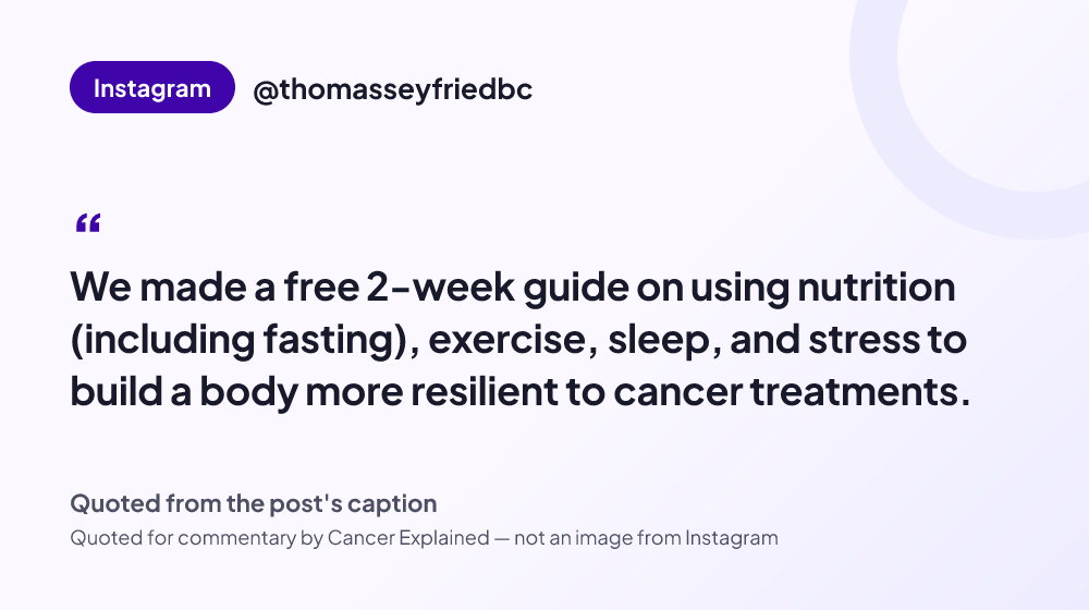 Quote card reading: "We made a free 2-week guide on using nutrition (including fasting), exercise, sleep, and stress to build a body more resilient to cancer treatments." — @thomasseyfriedbc