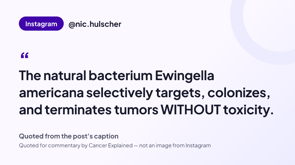 Quote card reading: "The natural bacterium Ewingella americana selectively targets, colonizes, and terminates tumors WITHOUT toxicity." — @nic.hulscher