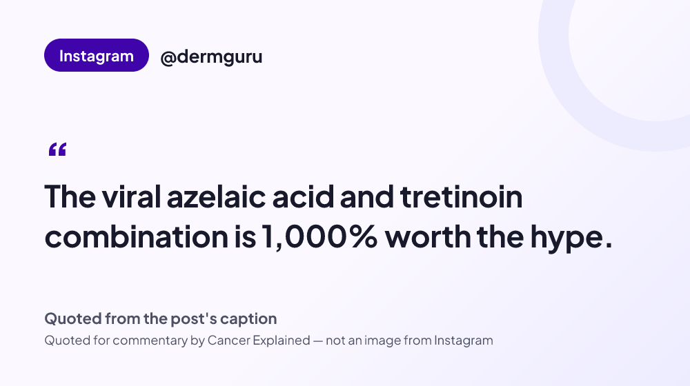 Quote card reading: "The viral azelaic acid and tretinoin combination is 1,000% worth the hype." — @dermguru